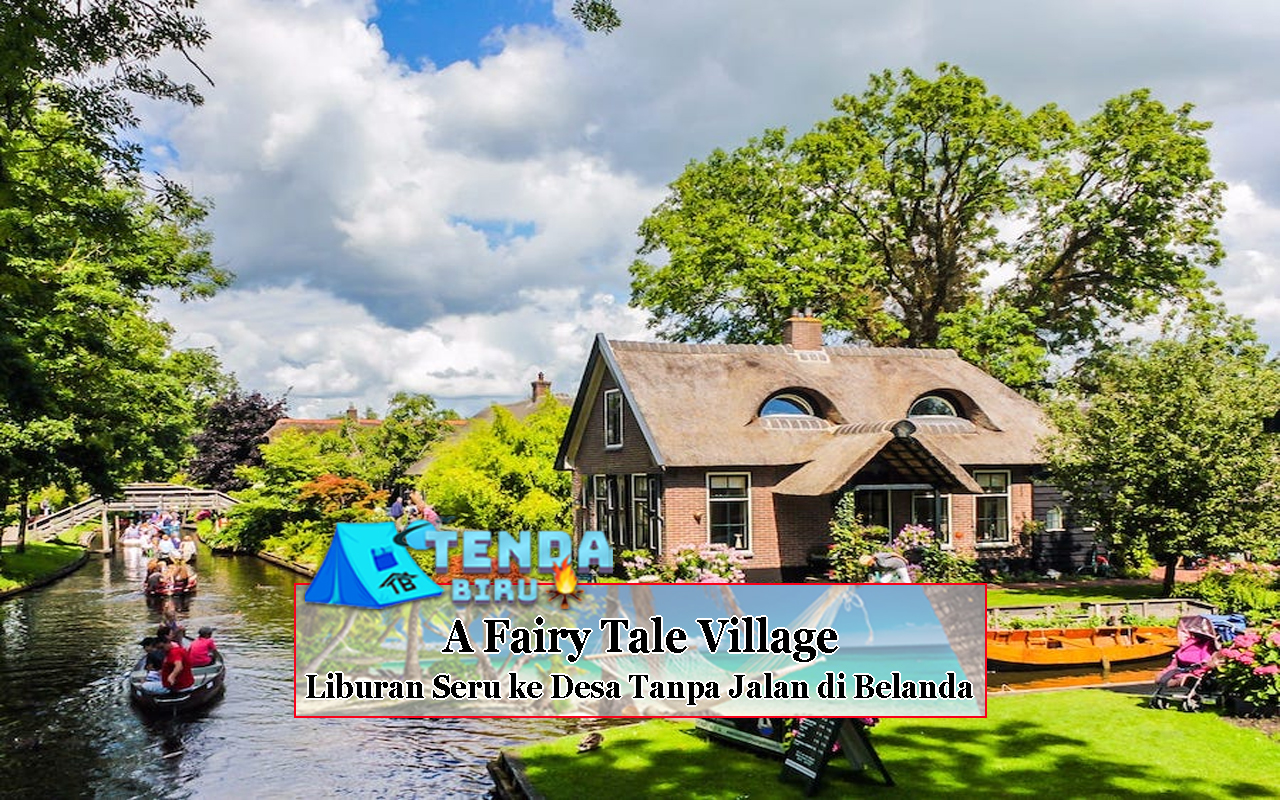 A Fairy Tale Village Liburan Seru ke Desa Tanpa Jalan di Belanda