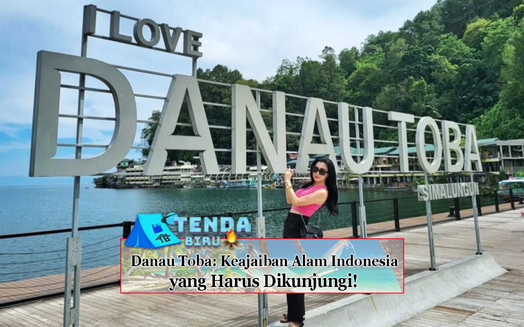 Danau Toba Keajaiban Alam Indonesia yang Harus Dikunjungi