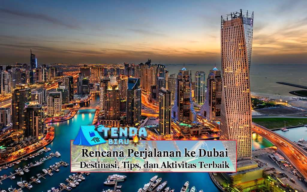 Rencana Perjalanan ke Dubai Destinasi Tips dan Aktivitas Terbaik