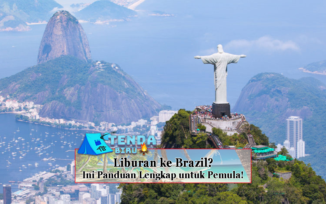 Liburan ke Brazil Ini Panduan Lengkap untuk Pemula