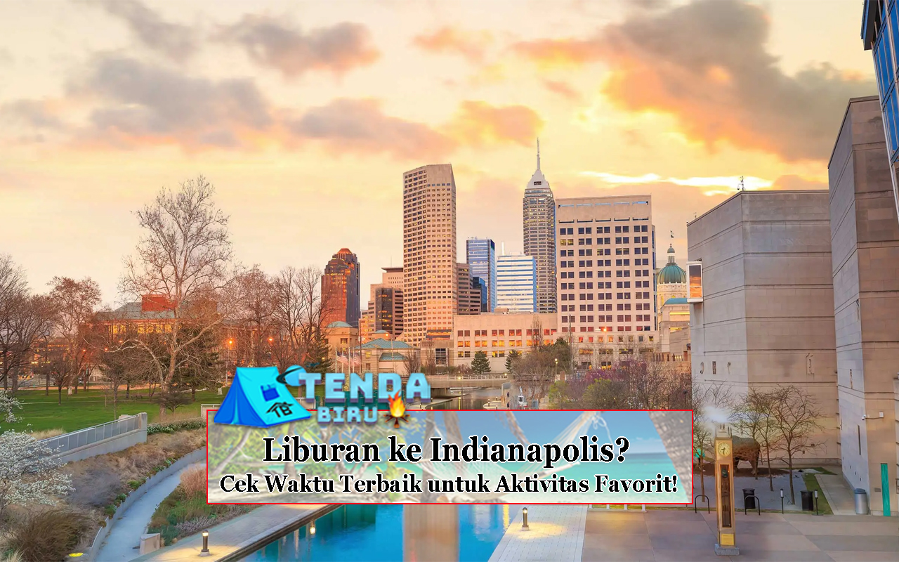 Liburan ke Indianapolis Cek Waktu Terbaik untuk Aktivitas Favorit