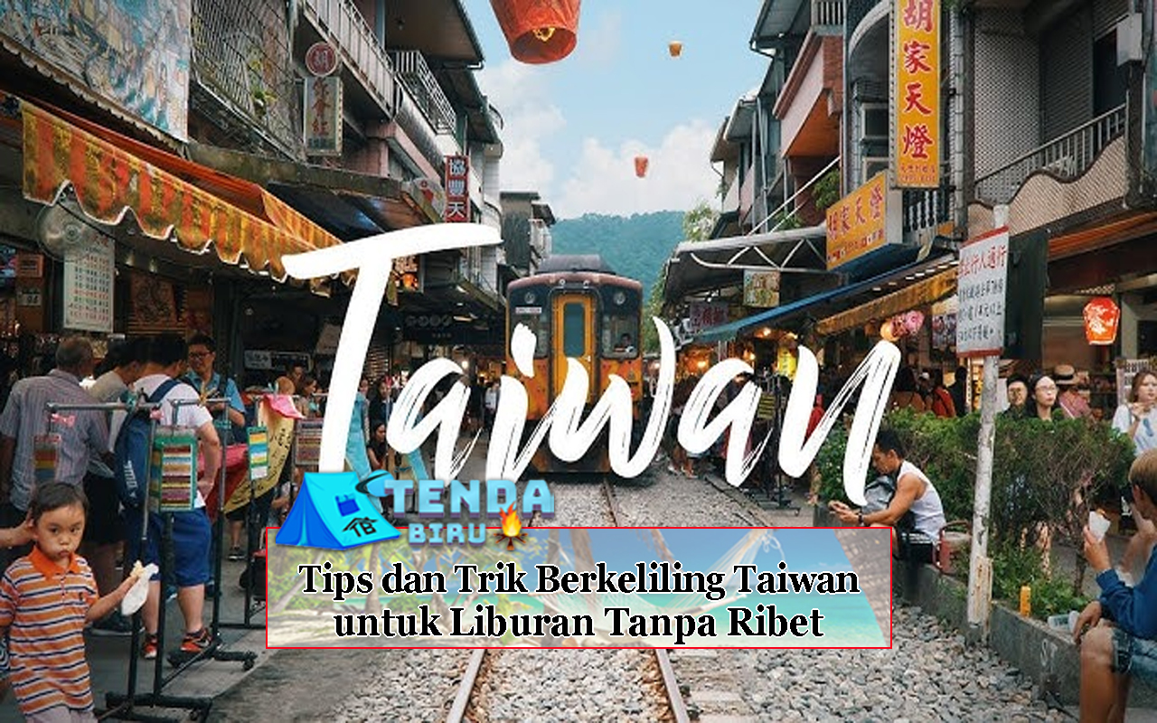 Tips dan Trik Berkeliling Taiwan untuk Liburan Tanpa Ribet